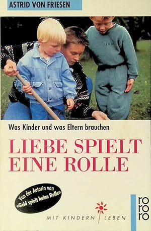 Bild des Verkufers fr Liebe spielt eine Rolle : was Kinder und was Eltern brauchen. zum Verkauf von books4less (Versandantiquariat Petra Gros GmbH & Co. KG)