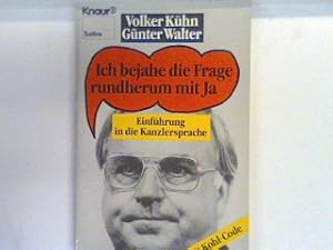 Bild des Verkufers fr Ich bejahe die Frage rundherum mit Ja" : Einfhrung in die Kanzlersprache ; mit Kohl-Code. 2734 : Satire zum Verkauf von books4less (Versandantiquariat Petra Gros GmbH & Co. KG)