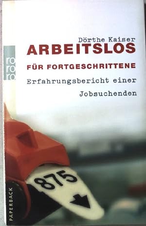 Arbeitslos für Fortgeschrittene : Erfahrungsbericht einer Jobsuchenden.