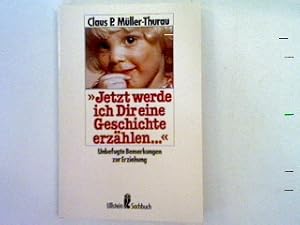 Seller image for Jetzt werde ich dir eine Geschichte erzhlen: Unbefugte Bemerkungen zur Erziehung. for sale by books4less (Versandantiquariat Petra Gros GmbH & Co. KG)