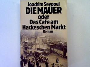 Seller image for Die Mauer oder das Cafe am Hackechen Markt: Roman for sale by books4less (Versandantiquariat Petra Gros GmbH & Co. KG)