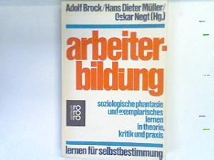 Seller image for Arbeiterbildung : soziologische Phantasie und exemplar. Lernen in Theorie Kritik und Praxis ; Lernen fr Selbstbestimmung. for sale by books4less (Versandantiquariat Petra Gros GmbH & Co. KG)