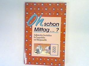Seller image for Oh, schon Mittag? : Aufgeweckte Geschichten fr Langschlfer und Morgenmuffel. for sale by books4less (Versandantiquariat Petra Gros GmbH & Co. KG)