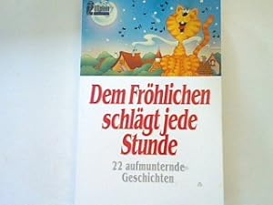 Bild des Verkufers fr Dem Frhlichen schlgt jede Stunde: 22 aufmunternde Geschichten. zum Verkauf von books4less (Versandantiquariat Petra Gros GmbH & Co. KG)