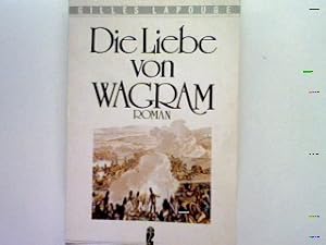 Bild des Verkufers fr Die Liebe von Wagram: Roman zum Verkauf von books4less (Versandantiquariat Petra Gros GmbH & Co. KG)
