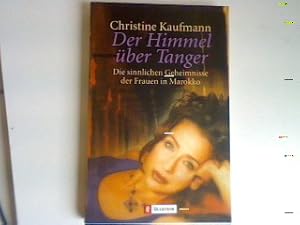 Seller image for Der Himmel ber Tanger: Die sinnlichen Geheimnisse der Frauen in Marokko. for sale by books4less (Versandantiquariat Petra Gros GmbH & Co. KG)