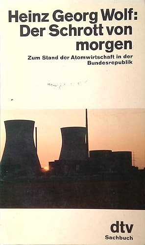 Bild des Verkufers fr Der Schrott von morgen: Zum Strand der Atomwirtschaft in der Bundesrepublik. Nr. 10393 zum Verkauf von books4less (Versandantiquariat Petra Gros GmbH & Co. KG)