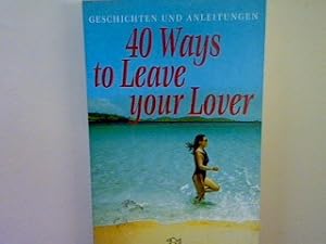 Immagine del venditore per 40 ways to leave your lover: Geschichten und Anleitungen. venduto da books4less (Versandantiquariat Petra Gros GmbH & Co. KG)
