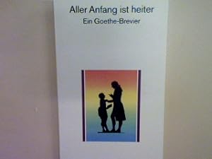 Bild des Verkufers fr Aller Anfang ist heiter: Ein Goethebrevier. Nr. 2285 zum Verkauf von books4less (Versandantiquariat Petra Gros GmbH & Co. KG)