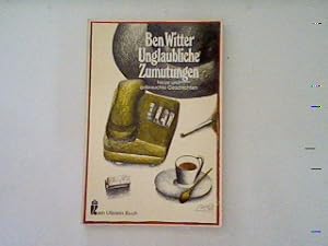 Seller image for Unglaubliche Zumutungen: Neue und gebrauchte Geschichten. for sale by books4less (Versandantiquariat Petra Gros GmbH & Co. KG)