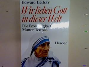 Bild des Verkufers fr Wir lieben Gott in dieser Welt: Die Frmmigkeit Mutter Teresas. zum Verkauf von books4less (Versandantiquariat Petra Gros GmbH & Co. KG)