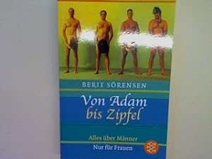 Seller image for Von Adam bis Zipfel: Alles ber Mnner. Nur fr Frauen. for sale by books4less (Versandantiquariat Petra Gros GmbH & Co. KG)