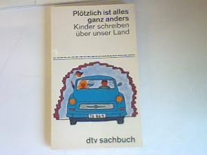 Seller image for Pltzlich ist alles ganz anders: Kinder schreiben ber unser Land. for sale by books4less (Versandantiquariat Petra Gros GmbH & Co. KG)