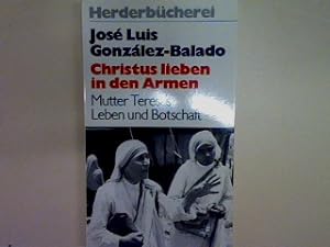 Bild des Verkufers fr Christus lieben in den Armen: Mutter Teresas Leben und Botschaft. 961, zum Verkauf von books4less (Versandantiquariat Petra Gros GmbH & Co. KG)