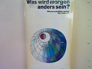 Bild des Verkufers fr Was wird morgen anders sein: Wissenschaftler sehen die Zukunft. Nr. 855 zum Verkauf von books4less (Versandantiquariat Petra Gros GmbH & Co. KG)