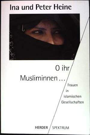 Seller image for O ihr Musliminnen.: Frauen in islamischen Gesellschaften. (NR: 4217) for sale by books4less (Versandantiquariat Petra Gros GmbH & Co. KG)
