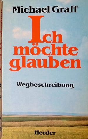 Immagine del venditore per Ich mchte glauben: Wegbeschreibung. venduto da books4less (Versandantiquariat Petra Gros GmbH & Co. KG)