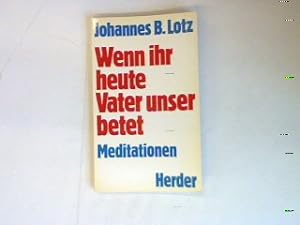 Bild des Verkufers fr Wenn ihr heute Vater unser betet: Meditationen. zum Verkauf von books4less (Versandantiquariat Petra Gros GmbH & Co. KG)