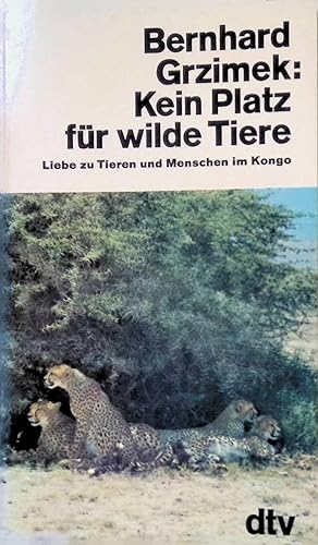 Bild des Verkufers fr Kein Platz fr wilde Tiere: Liebe zu Tieren u. Menschen im Kongo. zum Verkauf von books4less (Versandantiquariat Petra Gros GmbH & Co. KG)