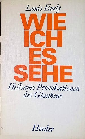 Bild des Verkufers fr Wie ich es sehe: Heilsame Provokationen des Glaubens. zum Verkauf von books4less (Versandantiquariat Petra Gros GmbH & Co. KG)
