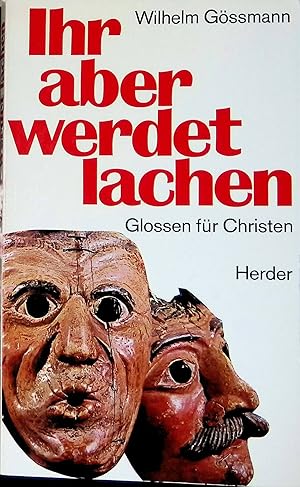 Bild des Verk�ufers f�r Ihr aber werdet lachen: Glossen f�r Christen. zum Verkauf von books4less (Versandantiquariat Petra Gros GmbH & Co. KG)
