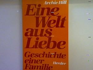 Seller image for Eine Welt aus Liebe: Geschichte einer Familie. for sale by books4less (Versandantiquariat Petra Gros GmbH & Co. KG)