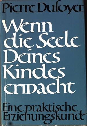 Seller image for Wenn die Seele deines Kindes erwacht: Eine praktische Erziehungskunde. for sale by books4less (Versandantiquariat Petra Gros GmbH & Co. KG)