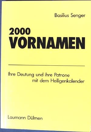 Bild des Verkufers fr 2000 Vornamen: Ihre Deutung und ihre Patrone mit dem Heiligenkalender. zum Verkauf von books4less (Versandantiquariat Petra Gros GmbH & Co. KG)
