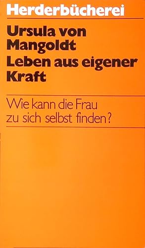 Bild des Verkufers fr Leben aus eigener Kraft: Wie kann die Frau zu sich selbst finden ?. (NR: 775) zum Verkauf von books4less (Versandantiquariat Petra Gros GmbH & Co. KG)