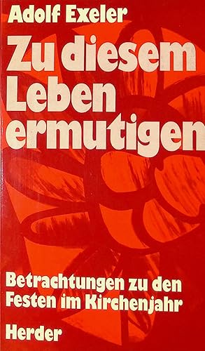 Seller image for Zu diesem Leben ermutigen: Betrachtungen zu den Festen im Kirchenjahr. for sale by books4less (Versandantiquariat Petra Gros GmbH & Co. KG)
