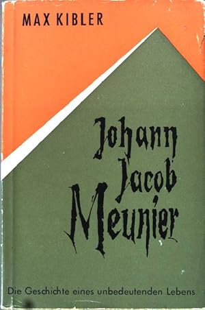 Imagen del vendedor de Johann Jacob Meunier: Die Geschichte eines unbedeutenden Lebens. a la venta por books4less (Versandantiquariat Petra Gros GmbH & Co. KG)