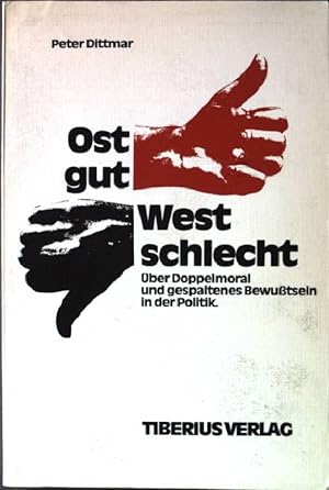Seller image for Ost gut West schlecht: ber Doppelmoral und gespaltenes Bewutsein in der Politik. for sale by books4less (Versandantiquariat Petra Gros GmbH & Co. KG)