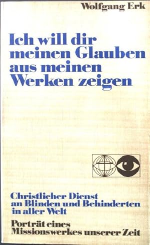 Bild des Verkufers fr Ich will dir meinen Glauben aus meinen Werken zeigen. zum Verkauf von books4less (Versandantiquariat Petra Gros GmbH & Co. KG)