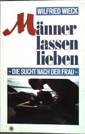 Image du vendeur pour Mnner lassen lieben: Die Sucht nach der Frau. mis en vente par books4less (Versandantiquariat Petra Gros GmbH & Co. KG)