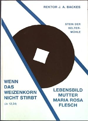 Seller image for Wenn das Weizenkorn nicht stirbt. - Lebensbild Mutter Maria Rosa Flesch. Stein der Keltermhle: for sale by books4less (Versandantiquariat Petra Gros GmbH & Co. KG)