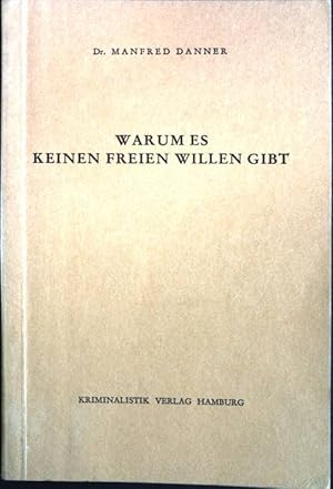 Seller image for Warum es keinen freien Willen gibt - Einige Konsequenzen der Determiniertheit des Wollens fr Erziehung und Kriminalprophylaxe for sale by books4less (Versandantiquariat Petra Gros GmbH & Co. KG)