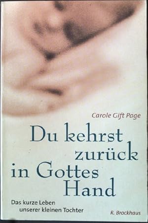 Bild des Verkufers fr Du kehrst zurck in Gottes Hand: Das kurze Leben unserer kleinen Tochter. zum Verkauf von books4less (Versandantiquariat Petra Gros GmbH & Co. KG)