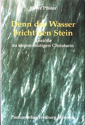 Bild des Verkufers fr Denn das Wasser bricht den Stein: Anste zu einem mutigen Christsein. zum Verkauf von books4less (Versandantiquariat Petra Gros GmbH & Co. KG)