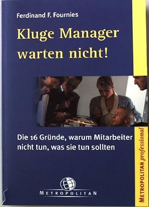 Imagen del vendedor de Kluge Manager warten nicht. Die 16 Grnde, warum Mitarbeiter nicht tun, was sie tun sollten. a la venta por books4less (Versandantiquariat Petra Gros GmbH & Co. KG)