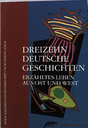 Seller image for Dreizehn deutsche Geschichten : erzhltes Leben aus Ost und West. for sale by books4less (Versandantiquariat Petra Gros GmbH & Co. KG)