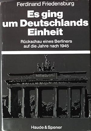 Bild des Verkufers fr Es ging um deutschlands Einheit: Rckschau eines Berliners auf die Jahre nach 1945. zum Verkauf von books4less (Versandantiquariat Petra Gros GmbH & Co. KG)