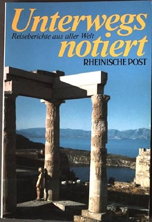 Bild des Verkufers fr Unterwegs notiert: Reiseberichte aus aller Welt. - Rheinische Post. zum Verkauf von books4less (Versandantiquariat Petra Gros GmbH & Co. KG)