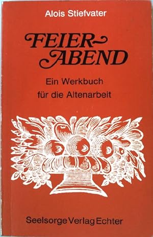 Bild des Verkufers fr Feierabend : e. Werkbuch fr d. Altenarbeit. zum Verkauf von books4less (Versandantiquariat Petra Gros GmbH & Co. KG)