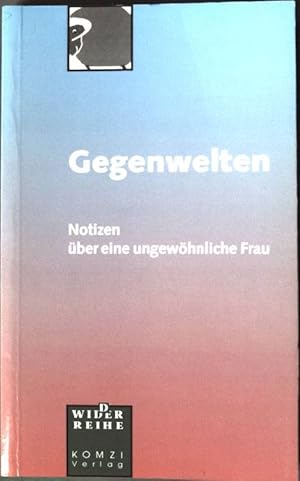 Bild des Verkufers fr Gegenwelten: Notizen ber eine ungewhnliche Frau. zum Verkauf von books4less (Versandantiquariat Petra Gros GmbH & Co. KG)