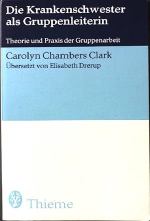 Seller image for Die Krankenschwester als Gruppenleiterin: Theorie und Praxis der Gruppenarbeit. for sale by books4less (Versandantiquariat Petra Gros GmbH & Co. KG)