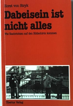 Seller image for Dabeisein ist nicht alles : Televisionsbhne Nordrhein-Westfalen ; wie Nachrichten auf d. Bildschirm kommen. for sale by books4less (Versandantiquariat Petra Gros GmbH & Co. KG)