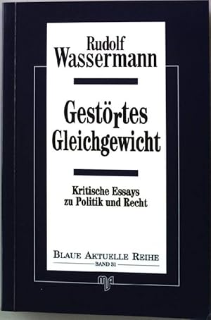 Bild des Verkufers fr Gestrtes Gleichgewicht : kritische Essays zu Politik und Recht. Blaue aktuelle Reihe Band 31 zum Verkauf von books4less (Versandantiquariat Petra Gros GmbH & Co. KG)