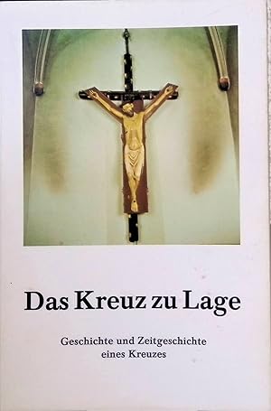 Image du vendeur pour Das Kreuz zu Lage. - Geschichte und Zeitgeschichte eines Kreuzes mis en vente par books4less (Versandantiquariat Petra Gros GmbH & Co. KG)