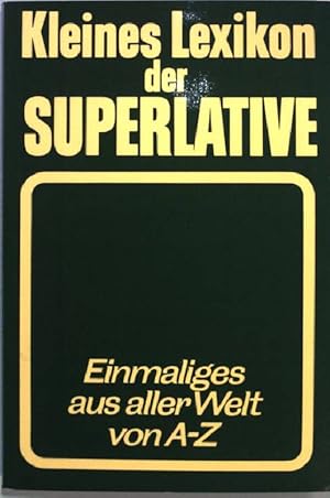 Seller image for Kleines Lexikon der Superlative : Einmaliges aus aller Welt von A - Z. for sale by books4less (Versandantiquariat Petra Gros GmbH & Co. KG)