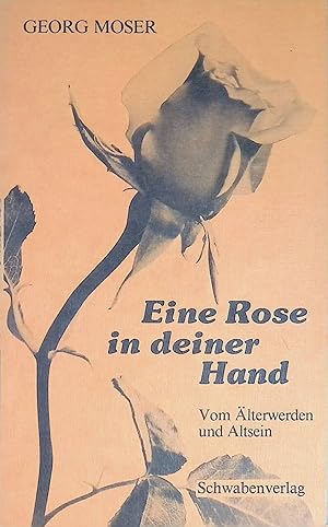 Bild des Verkufers fr Eine Rose in deiner Hand : vom lterwerden und Altsein. zum Verkauf von books4less (Versandantiquariat Petra Gros GmbH & Co. KG)